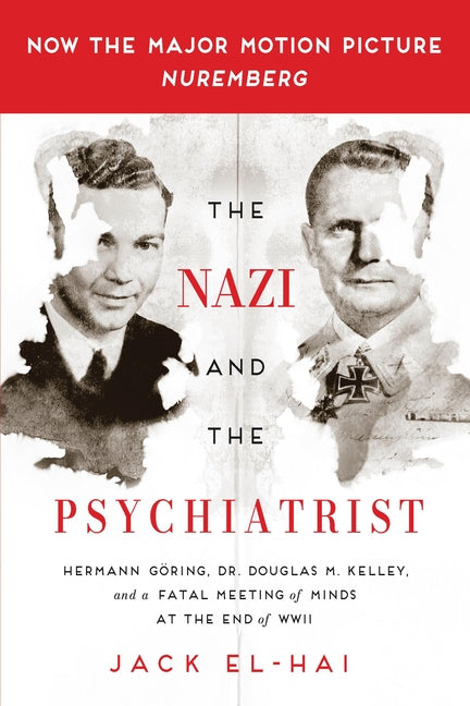 The Nazi and the Psychiatrist: Hermann Göring, Dr. Douglas M. Kelley, and a Fatal Meeting of Minds at the End of WWII - Paperback