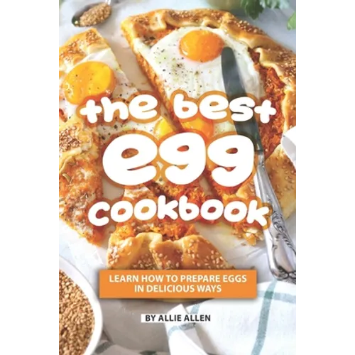 The Best Egg Cookbook: Learn How to Prepare Eggs in Delicious Ways - Paperback