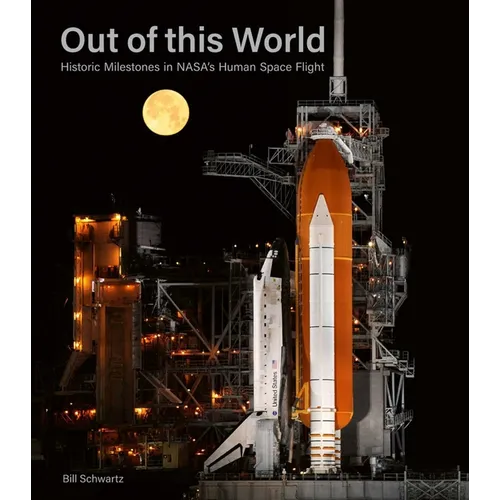 Out of This World: Historic Milestones in Nasa's Human Space Flight - Hardcover