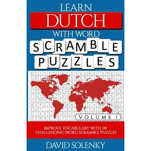 Learn Dutch with Word Scramble Puzzles Volume 1: Learn Dutch Language Vocabulary with 110 Challenging Bilingual Word Scramble Puzzles - Paperback