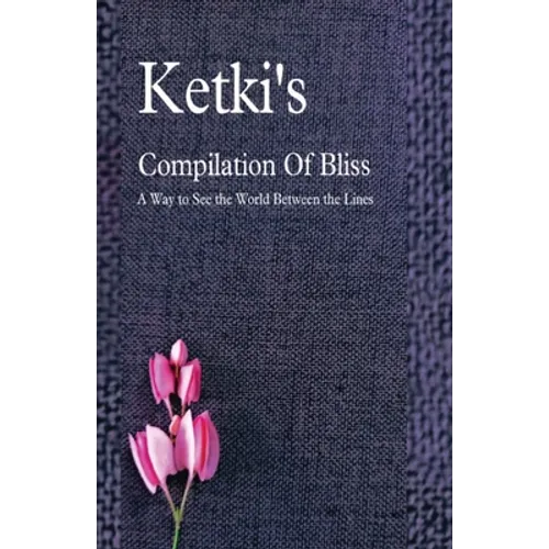 Ketki's Compilation Of Bliss - A Way to See the World Between the Lines - Paperback
