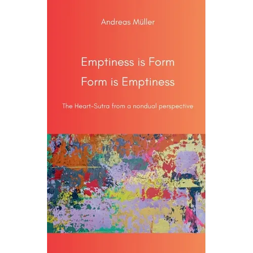 Emptiness is Form, Form is Emptiness: The Heart Sutra from a nondual perspective - Paperback