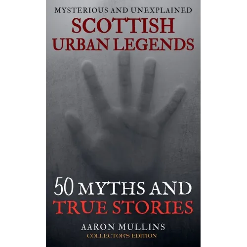 Scottish Urban Legends: 50 Myths and True Stories (Collector's Edition) - Paperback