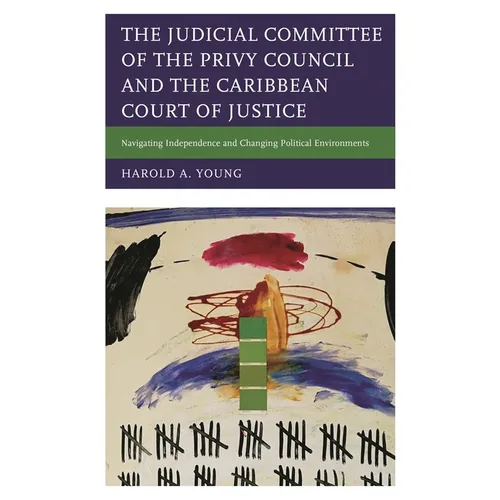 The Judicial Committee of the Privy Council and the Caribbean Court of Justice: Navigating Independence and Changing Political Environments - Paperback