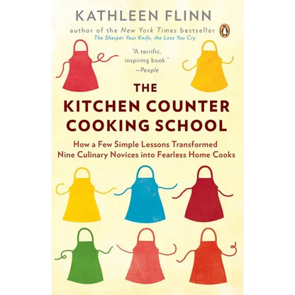 The Kitchen Counter Cooking School: How a Few Simple Lessons Transformed Nine Culinary Novices into Fearless Home Cooks - Paperback