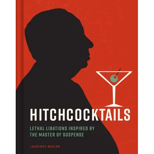 Hitchcocktails: Lethal Libations Inspired by the Master of Suspense - Hardcover
