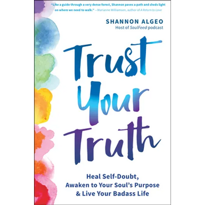 Trust Your Truth: Heal Self-Doubt, Awaken to Your Soul's Purpose, and Live Your Badass Life - Paperback