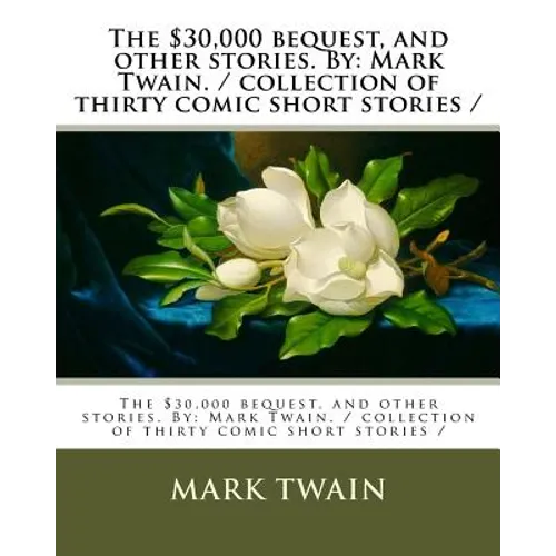 The $30,000 bequest, and other stories. By: Mark Twain. / collection of thirty comic short stories / - Paperback