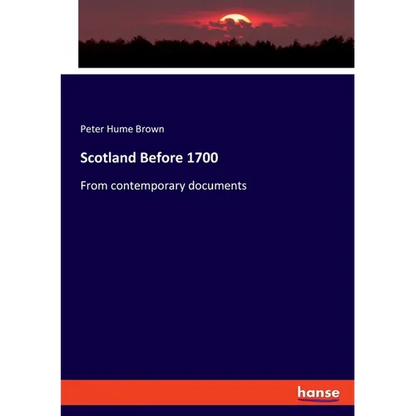 Scotland Before 1700: From contemporary documents - Paperback