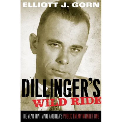 Dillinger's Wild Ride: The Year That Made America's Public Enemy Number One - Paperback