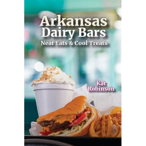 Arkansas Dairy Bars: Neat Eats and Cool Treats - Paperback