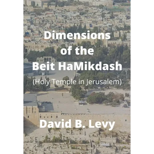Dimensions of the Beit HaMikdash: Holy Temple in Jerusaelm - Hardcover