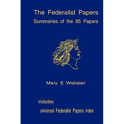 The Federalist Papers: Summaries Of The 85 Papers: Universal Index To The Federalist Papers - Paperback