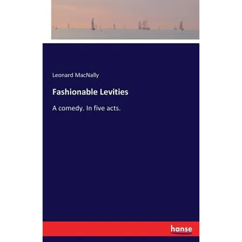 Fashionable Levities: A comedy. In five acts. - Paperback