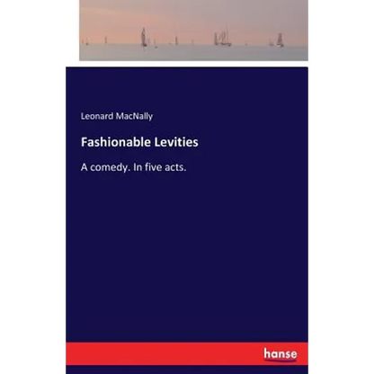 Fashionable Levities: A comedy. In five acts. - Paperback