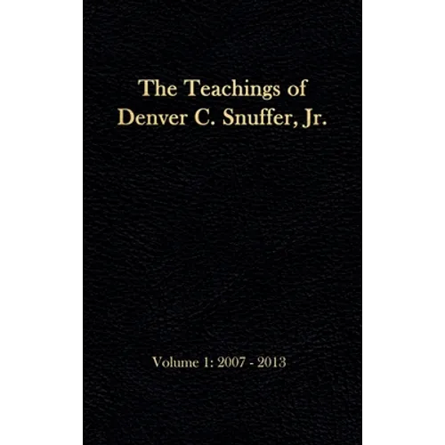 The Teachings of Denver C. Snuffer, Jr. Volume 1: 2007-2013: Reader's Edition Hardback, 6 x 9 in. - Hardcover