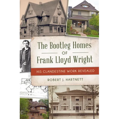 The Bootleg Homes of Frank Lloyd Wright: His Clandestine Work Revealed - Paperback