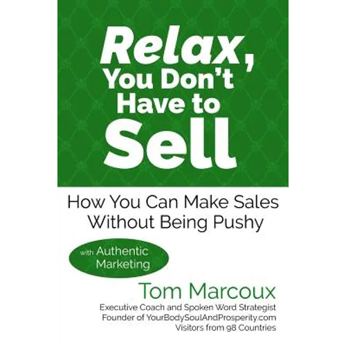 Relax, You Don't Have to Sell: How You Can Make Sales Without Being Pushy ... with Authentic Marketing - Paperback