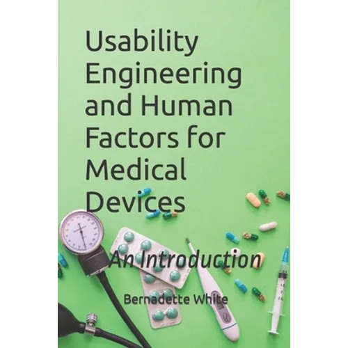 Usability Engineering and Human Factors for Medical Devices: An Introduction - Paperback
