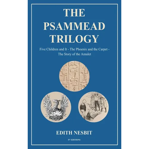 The Psammead Trilogy: Five Children and It - The Phoenix and the Carpet - The Story of the Amulet - Hardcover