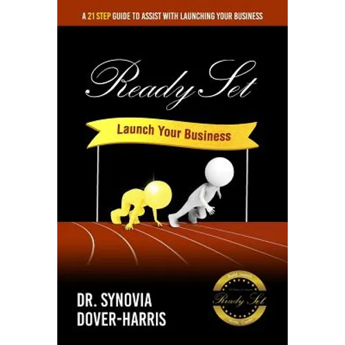 Ready Set Launch Your Business!: A 21- Step Guide to Assist with Launching Your Business! - Paperback