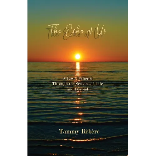The Echo of Us: A Love Tethered Through the Seasons of Life and Beyond - Paperback