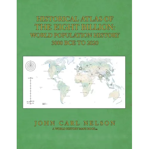 Historical Atlas of the Eight Billion: World Population History 3000 BCE to 2020 - Paperback