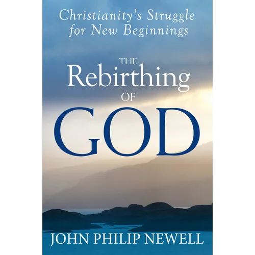 The Rebirthing of God: Christianity's Struggle for New Beginnings - Paperback