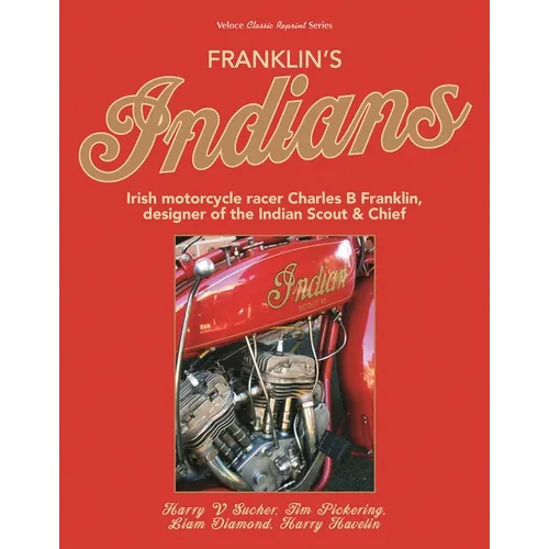 Franklin's Indians: Irish Motorcycle Racer Charles B Franklin, Designer of the Indian Chief - Paperback