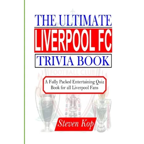 The Ultimate Liverpool FC Trivia Book: A fully packed entertaining quiz book for all Liverpool fans - Paperback