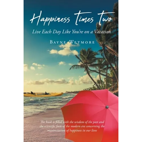 Happiness Times Two: Live Each Day Like You're on a Vacation - Paperback