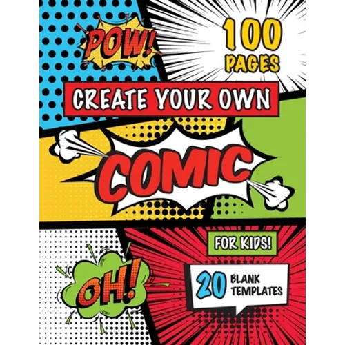 Create Your Own Comic for Kids (Ages 4-8, 8-12): (100 Pages) Draw Your Own Comics with a Variety of 20 Blank Templates! - Paperback