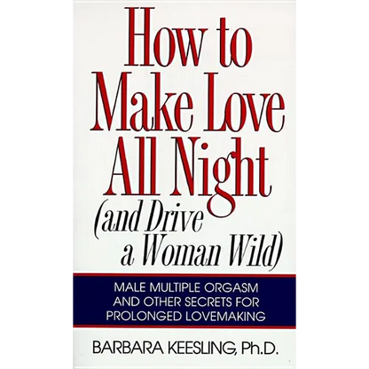 How to Make Love All Night: And Drive a Woman Wild! - Paperback