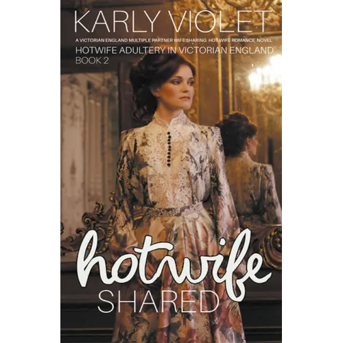 Hotwife Shared - A Victorian England Multiple Partner Wife Sharing Hot Wife Romance Novel - Paperback
