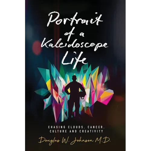 Portrait of a Kaleidoscope Life: Chasing Clouds, Cancer, Culture and Creativity - Paperback