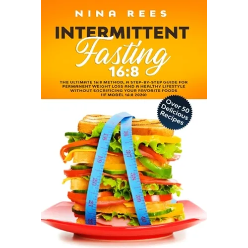 Intermittent Fasting 16: 8: The Ultimate 16:8 Method, a Step-by-Step Guide for Permanent Weight Loss and a Healthy Lifestyle without Sacrificin - Paperback
