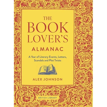 The Book Lover's Almanac: A Year of Literary Events, Letters, Scandals and Plot Twists - Hardcover