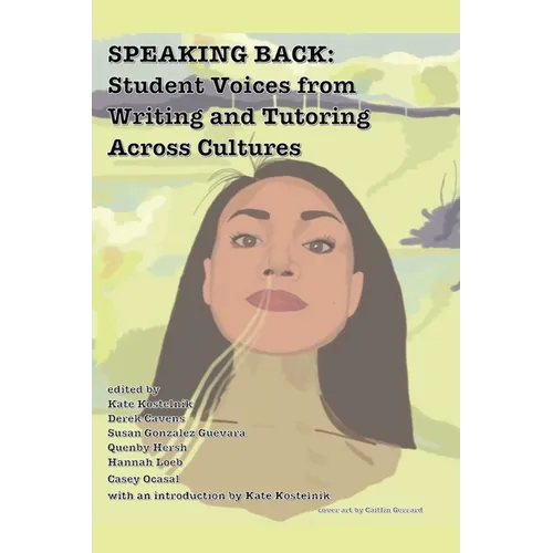 Speaking Back: Student Voices from Writing and Tutoring across Cultures - Paperback