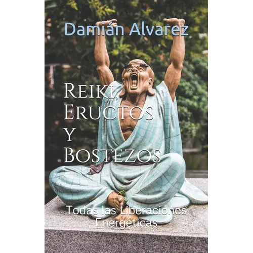 Reiki, Eructos y Bostezos: Todas las Liberaciones Energéticas - Paperback