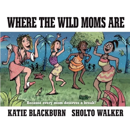 Where the Wild Moms Are - Hardcover