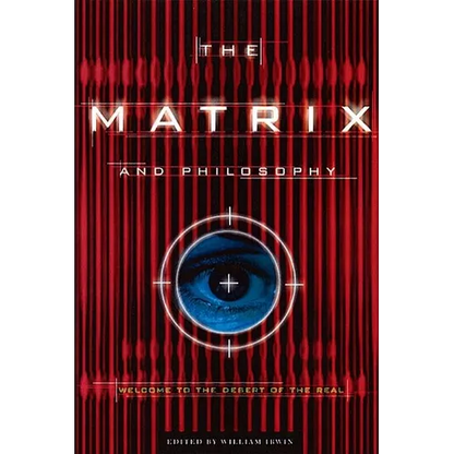 The Matrix and Philosophy: Welcome to the Desert of the Real - Paperback