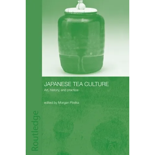 Japanese Tea Culture: Art, History and Practice - Paperback