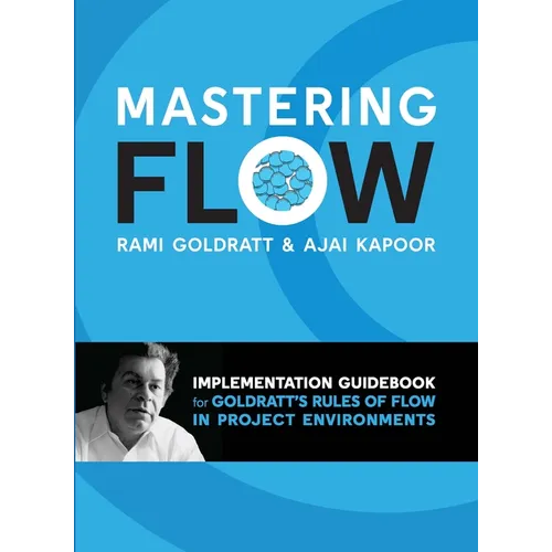 Mastering Flow: : Implementation Guidebook for Goldratt's Rules of Flow in Project Environments - Paperback