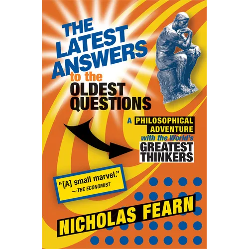 The Latest Answers to the Oldest Questions: A Philosophical Adventure with the World's Greatest Thinkers - Paperback