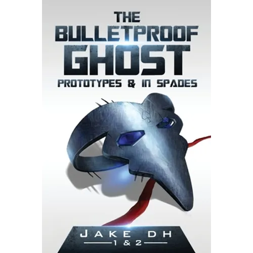 The BulletProof Ghost: Prototypes & In Spades - Paperback