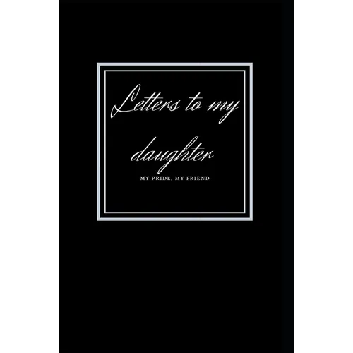 letters to my daughter: My Pride, My Friend - Paperback