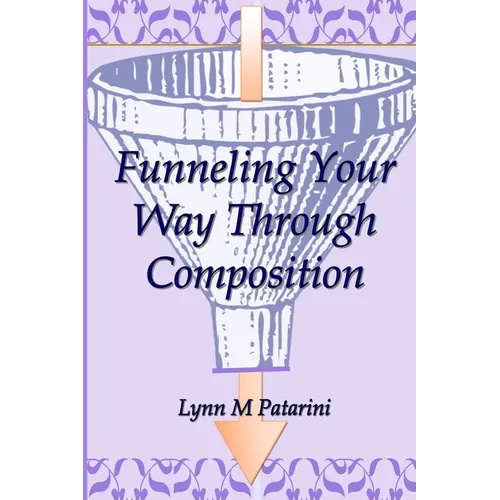 Funneling Your Way Through Composition - Paperback