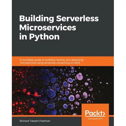 Building Serverless Microservices in Python: A complete guide to building, testing, and deploying microservices using serverless computing on AWS - Paperback