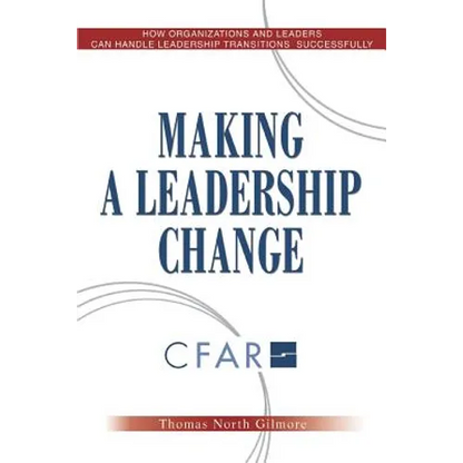 Making a Leadership Change: How Organizations and Leaders Can Handle Leadership Transitions Sucessfully - Paperback