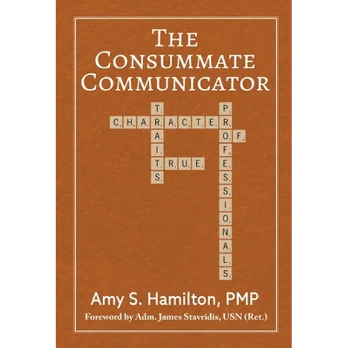 The Consummate Communicator: Character Traits of True Professionals - Hardcover